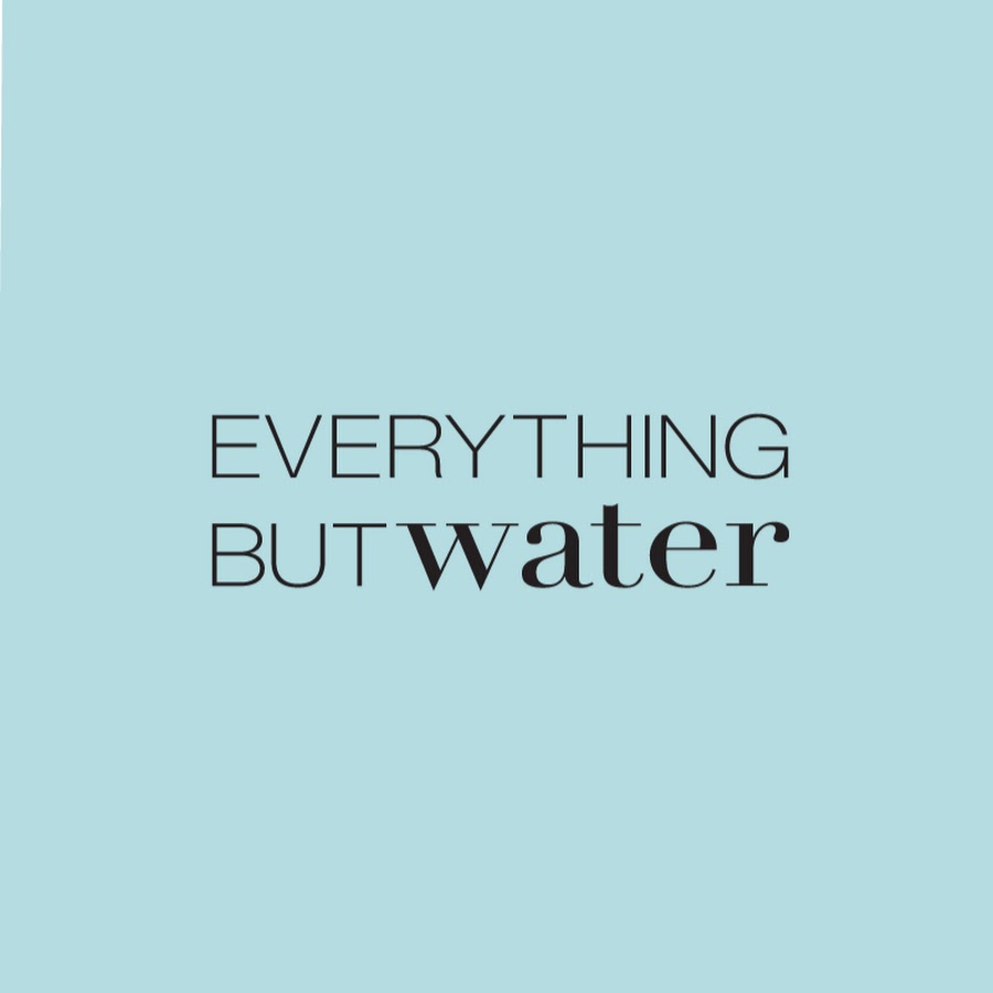 Everything but water